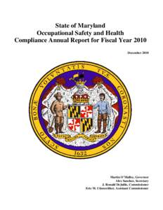 State of Maryland Occupational Safety and Health Compliance Annual Report for Fiscal Year 2010 December[removed]Martin O’Malley, Governor