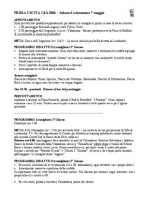 PRIMA USCITA CdA 2006 – Sabato 6 e domenica 7 maggio APPUNTAMENTO Sono previsti due possibili appuntamenti per sabato (si consiglia il primo in caso di meteo incerto). • 7.30 parcheggio Bertoni/Longoni (viale Fulvio 