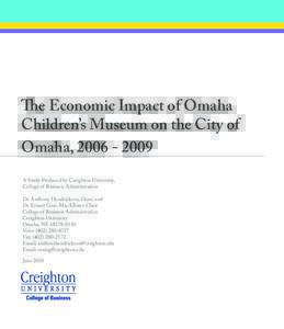 The Economic Impact of Omaha Children’s Museum on the City of Omaha, [removed]A Study Produced by Creighton University, College of Business Administration Dr. Anthony Hendrickson, Dean; and