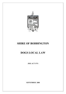 SHIRE OF BODDINGTON DOGS LOCAL LAW DOG ACT[removed]SEPTEMBER 2000