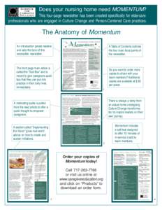 Does your nursing home need MOMENTUM? This four-page newsletter has been created specifically for eldercare professionals who are engaged in Culture Change and Person-Centered Care practices. The Anatomy of Momentum An i