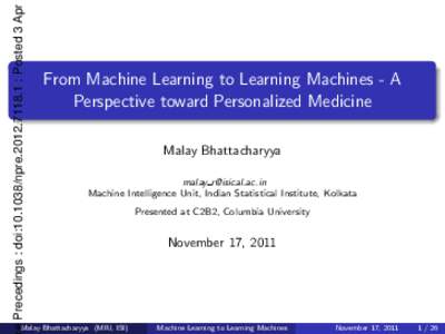 e Precedings : doi:npre : Posted 3 Apr  From Machine Learning to Learning Machines - A Perspective toward Personalized Medicine Malay Bhattacharyya malay 