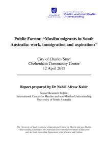 Public Forum: “Muslim migrants in South Australia: work, immigration and aspirations” City of Charles Sturt Cheltenham Community Centre 12 April 2015