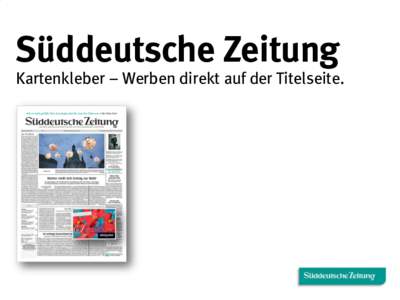 Süddeutsche Zeitung  Kartenkleber – Werben direkt auf der Titelseite. Süddeutsche Zeitung - Ihr Medium für individuelle Lösungen