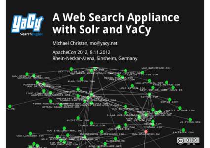 SearchEngine  A Web Search Appliance with Solr and YaCy Michael Christen, [removed] ApacheCon 2012, [removed]