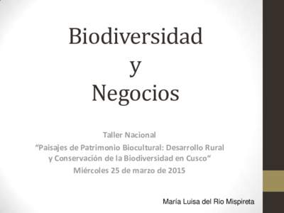 Biodiversidad y Negocios Taller Nacional “Paisajes de Patrimonio Biocultural: Desarrollo Rural y Conservación de la Biodiversidad en Cusco“