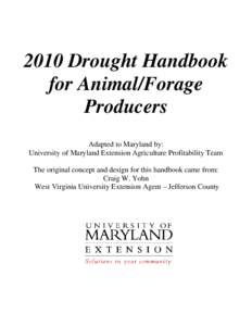 2010 Drought Handbook for Animal/Forage Producers Adapted to Maryland by: University of Maryland Extension Agriculture Profitability Team The original concept and design for this handbook came from:
