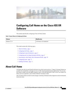 Configuring Call Home on the Cisco IOS XR Software This module describes the configuring of the Call Home feature. Table 1: Feature History for Configuring Call Home  Release