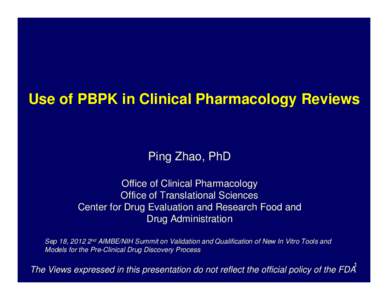 Use of PBPK in Clinical Pharmacology Reviews  Ping Zhao, PhD Office of Clinical Pharmacology Office of Translational Sciences Center for Drug Evaluation and Research Food and