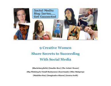 9 Creative Women Share Secrets to Succeeding With Social Media {Blacksburg Belle} {Smaller Box} {The Artists’ House} {Big Thinking for Small Businesses} {heartmade} {Miss Malaprop} {Madeline Bea} {Imaginative Bloom} {J