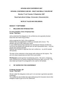 APHASIA NOW CONFERENCE 2007 ‘APHASIA, CONFIDENCE AND ME – WHAT HAS REALLY HELPED ME’ Monday 17 and Tuesday 18 September 2007 Royal Agricultural College, Cirencester, Gloucestershire NOTE OF TALKS AND DISCUSSION MON