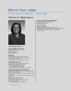 District Court Judge Third Judicial District - Anchorage Pamela S. Washington SERVICE ORGANIZATION(S) MEMBERSHIP: National Association of Women Judges American Judges Association