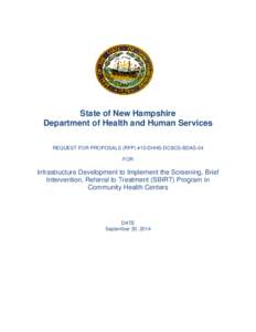 State of New Hampshire Department of Health and Human Services REQUEST FOR PROPOSALS (RFP) #15-DHHS-DCBCS-BDAS-04 FOR  Infrastructure Development to Implement the Screening, Brief