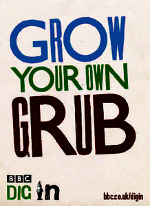 bbc.co.uk/digin  Welcome to Dig In, the BBC campaign that gets you growing your own grub in whatever space you have. There’s nothing quite like growing your own.