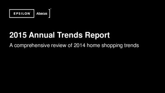 ©2014 Epsilon. Private & ConfidentialAnnual Trends Report A comprehensive review of 2014 home shopping trends  The 2015 Annual