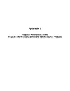 Appendix B Proposed Amendments to the Regulation for Reducing Emissions from Consumer Products Intentionally Blank Page