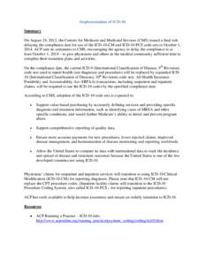 Implementation of ICD-10 Summary On August 24, 2012, the Centers for Medicare and Medicaid Services (CMS) issued a final rule delaying the compliance date for use of the ICD-10-CM and ICD-10-PCS code sets to October 1, 2