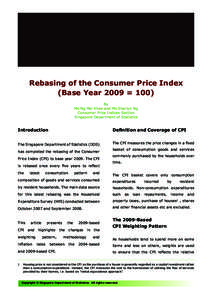 Rebasing of the Consumer Price Index (Base Year 2009 = 100) By Ms Ng Mei Khee and Ms Sharlyn Ng Consumer Price Indices Section Singapore Department of Statistics