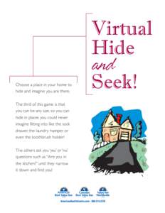 Choose a place in your home to hide and imagine you are there. The thrill of this game is that you can be any size, so you can hide in places you could never imagine fitting into like the sock