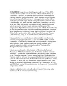 JUDY FEDER is a professor of public policy and, from 1999 to 2008, served as dean of what is now the McCourt School of Public Policy at Georgetown University. A nationally-recognized leader in health policy, Judy has mad