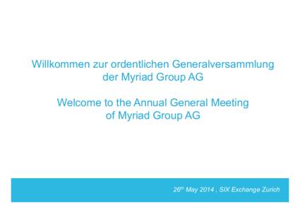 Launch Marketing Willkommen zur ordentlichen Generalversammlung Activity der Myriad Group AG  Welcome to the Annual General Meeting