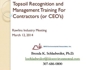 Topsoil Recognition and Management Training For Contractors (or CEO’s) Rawlins Industry Meeting March 12, 2014