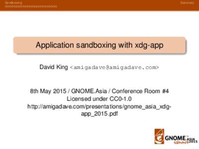Sandboxing  Summary Application sandboxing with xdg-app David King <>