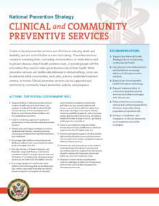 National Prevention Strategy  CLINICAL and COMMUNITY PREVENTIVE SERVICES Evidence-based preventive services are effective in reducing death and disability, and are cost-effective or even cost-saving. Preventive services