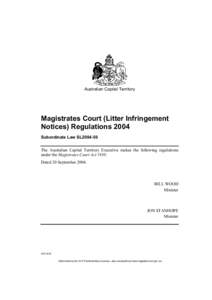 Australian Capital Territory  Magistrates Court (Litter Infringement Notices) Regulations 2004 Subordinate Law SL2004-50 The Australian Capital Territory Executive makes the following regulations