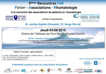 5èmes Rencontres FAR FETCH* - Associations - Rhumatologie A la rencontre des associations de patients en rhumatologie Comité d’organisation :  Dr Janine-Sophie Giraudet, Pr Serge Perrot