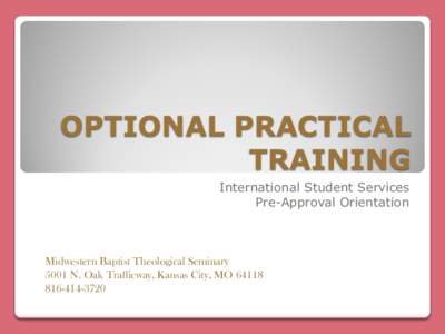 OPTIONAL PRACTICAL TRAINING International Student Services Pre-Approval Orientation  Midwestern Baptist Theological Seminary