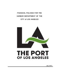 FINANCIAL POLICIES FOR THE HARBOR DEPARTMENT OF THE CITY of LOS ANGELES July 2013