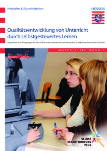 Hessisches Kultusministerium  Qualitätsentwicklung von Unterricht durch selbstgesteuertes Lernen Argumente und Anregungen für den Aufbau einer veränderten Lehr-Lernkultur an selbstverantwortlichen Schulen