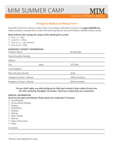 MIM SUMMER CAMP MUSICAL INSTRUMENT MUSEUM Emergency Medical and Release Form Please fill out this form with your child’s most current medical information and return to . Please complete a separate form 