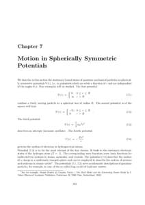Chapter 7  Motion in Spherically Symmetric Potentials We describe in this section the stationary bound states of quantum mechanical particles in spherically symmetric potentials V (r), i.e., in potentials which are solel