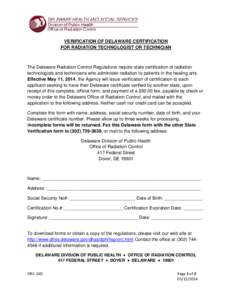 VERIFICATION OF DELAWARE CERTIFICATION FOR RADIATION TECHNOLOGIST OR TECHNICIAN The Delaware Radiation Control Regulations require state certification of radiation technologists and technicians who administer radiation t