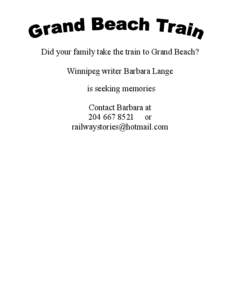 Did your family take the train to Grand Beach? Winnipeg writer Barbara Lange is seeking memories Contact Barbara at[removed]or [removed]