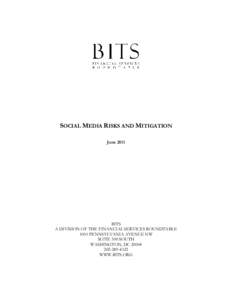 SOCIAL MEDIA RISKS AND MITIGATION June 2011 BITS A DIVISION OF THE FINANCIAL SERVICES ROUNDTABLE 1001 PENNSYLVANIA AVENUE NW