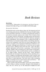 Book Reviews David Rose Consciousness: Philosophical, Psychological, and Neural Theories Oxford: OUP, 2006, 452 pp., £21.99, ISBN[removed]pbk) Reviewed by Tim Calton Reading this book was like taking a plane ride; t