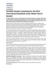 Canadian Student Competing for the 2014 International Stockholm Junior Water Prize in Sweden Ms. Hayley Todesco, senior at Queen Elizabeth Junior Senior High School in Calgary, Alberta won the 2014 Canadian Stockholm Jun