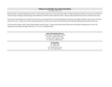 History of Local Sales Tax and Current Rates Last Updated: October 1, 2014 Florida imposes a six percent (6%) states sales tax. Some counties impose one or more local option taxes on taxable transactions within the count