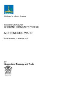 Brisbane City Council  BRISBANE COMMUNITY PROFILE MORNINGSIDE WARD Profile generated: 12 September 2012