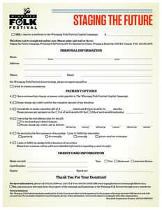 STAGING THE FUTURE YES, I want to contribute to the Winnipeg Folk Festival Capital Campaign. $  This form can be completed online now. Please print and mail or fax to: