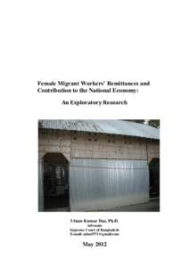 Female Migrant Workers’ Remittances and Contribution to the National Economy: An Exploratory Research Uttam Kumar Das, Ph.D. Advocate