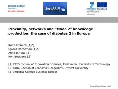 Proximity, networks and “Mode 2” knowledge production: the case of diabetes 2 in Europe Koen Frenken [1,2] Sjoerd Hardeman [1,2] Anne ter Wal [3] Ron Boschma [2]