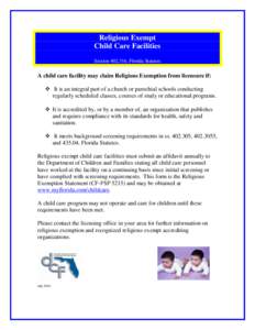 Religious Exempt Child Care Facilities Section, Florida Statutes A child care facility may claim Religious Exemption from licensure if:  It is an integral part of a church or parochial schools conducting