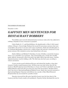 FOR IMMEDIATE RELEASE December 5, 2011 GAFFNEY MEN SENTENCED FOR RESTAURANT ROBBERY Two Gaffney men received substantial prison sentences today after they admitted to