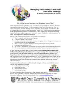 Managing and Leading Great Staff and Team Meetings By Randall Dean Consulting & Training Why is it that so many meetings seem like a major waste of time? With corporate resources tighter than ever, and staff and manageme