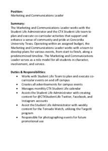 Position: Marketing and Communications Leader Summary: The Marketing and Communications Leader works with the Student Life Administrator and the CTX Student Life team to plan and execute co-curricular activities that sup