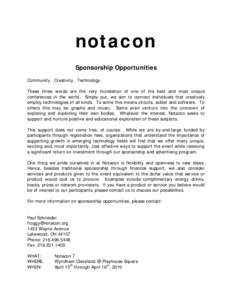 notacon Sponsorship Opportunities Community. Creativity. Technology. These three words are the very foundation of one of the best and most unique conferences in the world. Simply put, we aim to connect individuals that c